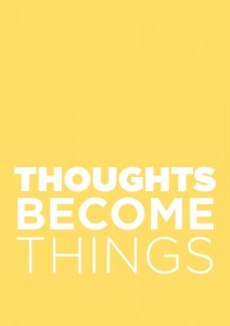 Thoughts Become Things